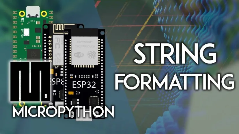 Formateo de strings en MicroPython: 3 formas de unir texto y números en ESP32, ESP8266 y RPi Pico