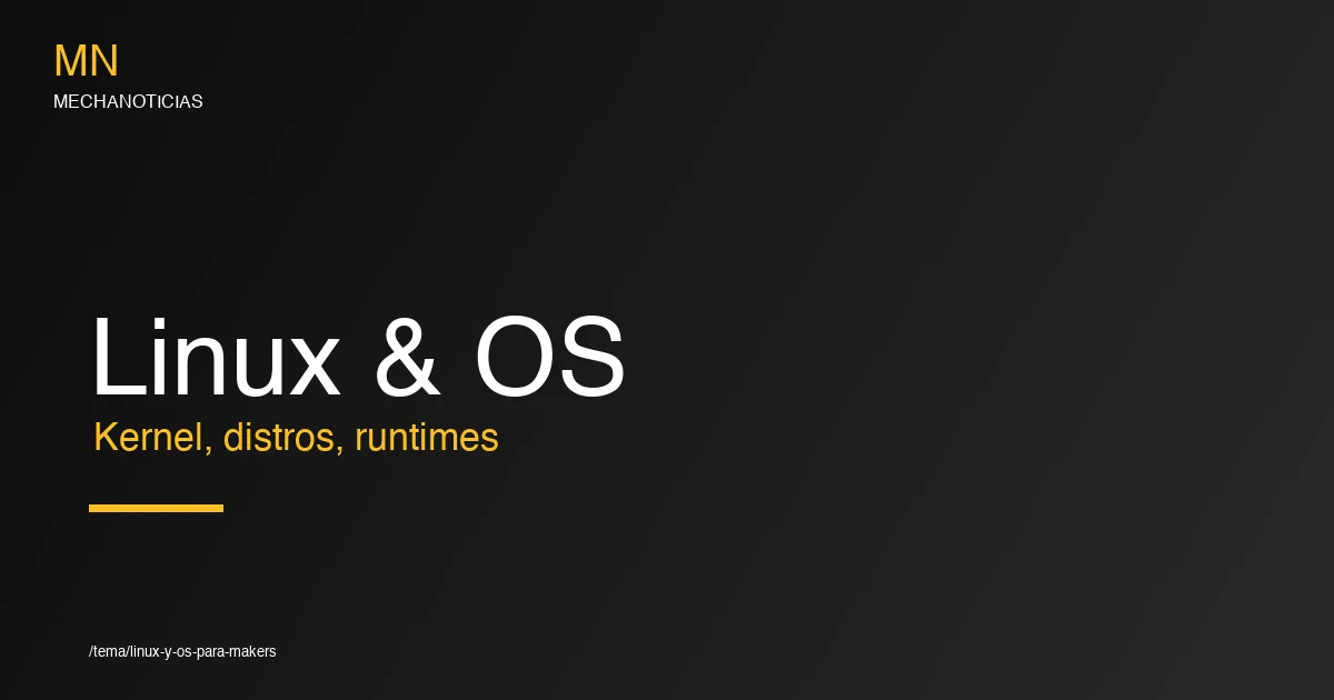 Linux y OS para makers 2026: kernel, distros, runtimes